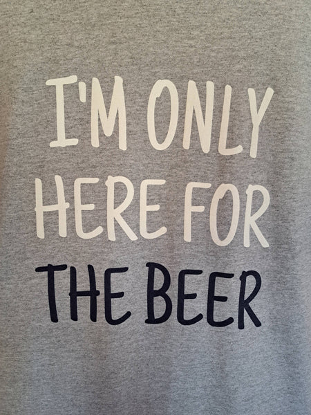 I'm Only Here For The Beer: 2XL