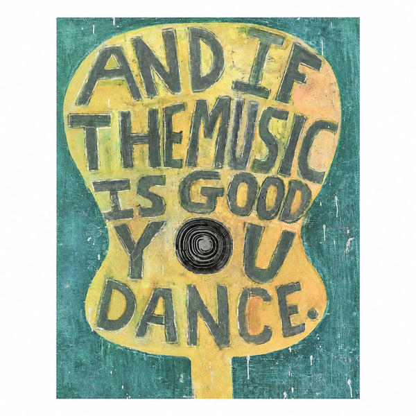And If The Music Is Good Art Poster - 12" x 16"