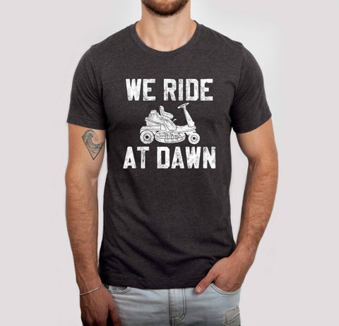 We Ride at Dawn Men's Shirt, Father's Day Tee, Funny Tee: Medium