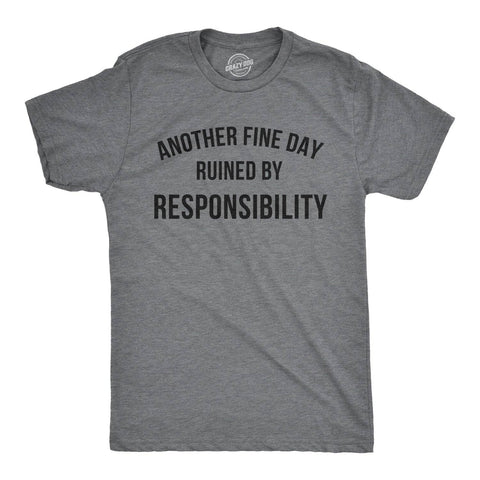 Another Fine Day Ruined By Responsibility Funny Graphic Tee: Dark Heather Grey / Mens / M