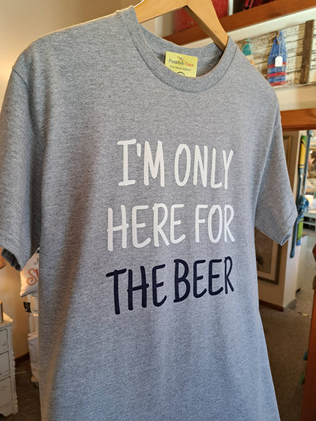 I'm Only Here For The Beer: 2XL