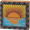 Chase the Sun Block Sign