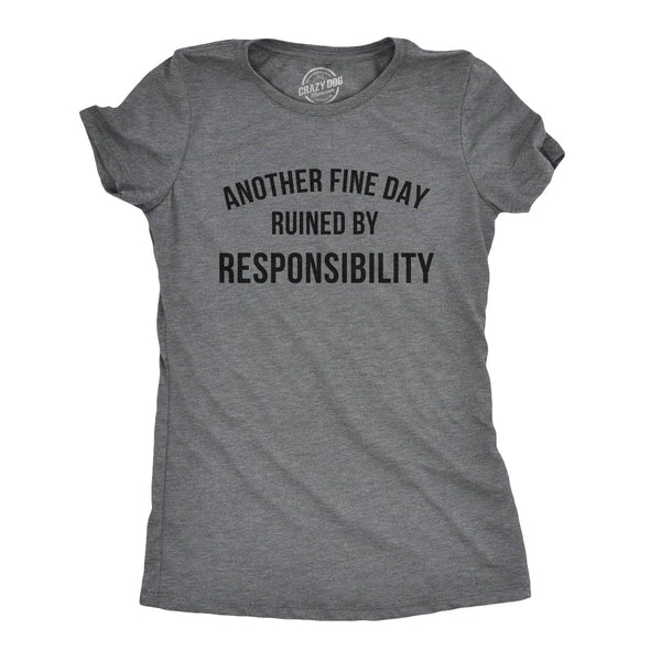 Another Fine Day Ruined By Responsibility Funny Graphic Tee: Dark Heather Grey / Mens / M