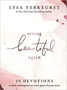 Seeing Beautiful Again: 50 Devotions to Find Redemption in Every Part of Your Story Hardcover